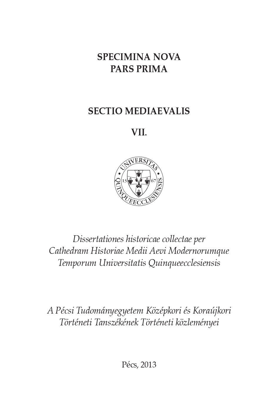 					View Vol. 7 (2013): Specimina Nova Pars Prima Sectio Mediaevalis VII
				